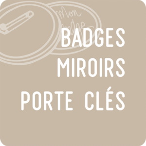 Badges, miroirs, porte clés
